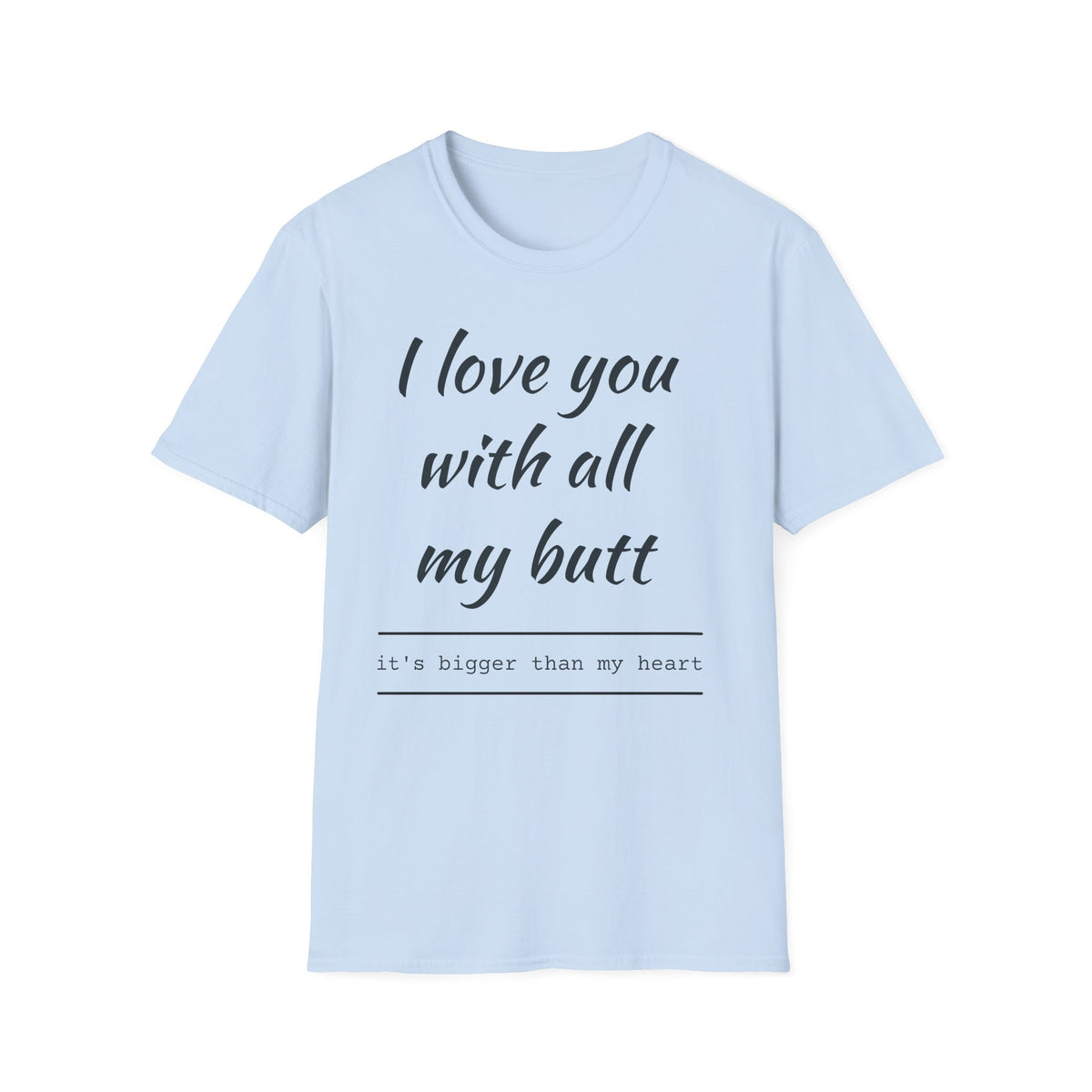 I Love You With All My Butt T-Shirt — Funny Romantic Valentine Tee