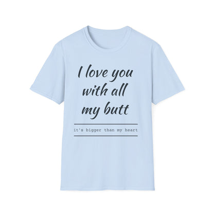 I Love You With All My Butt T-Shirt — Funny Romantic Valentine Tee