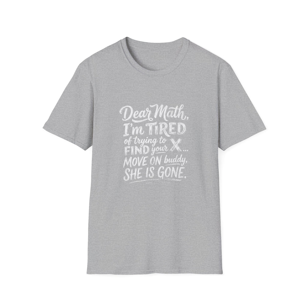 Dear Math I'm Tired of Trying to Find Your X T-Shirt | Funny Math Quote