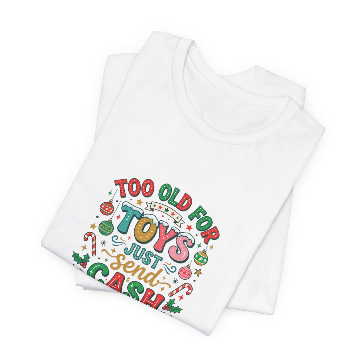 Too Old For Toys Just Send Cash T-Shirt — Funny Christmas Holiday Tee