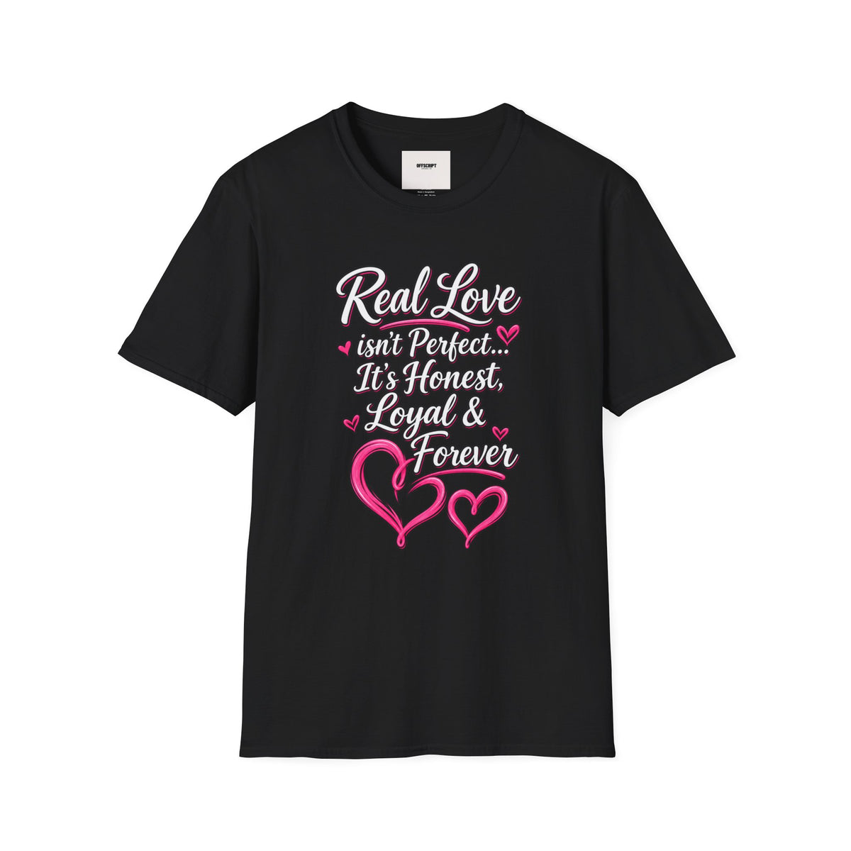 T-Shirt — "Real Love Isn't Perfect, It's Honest, Loyal & Forever" Romantic Heart Design