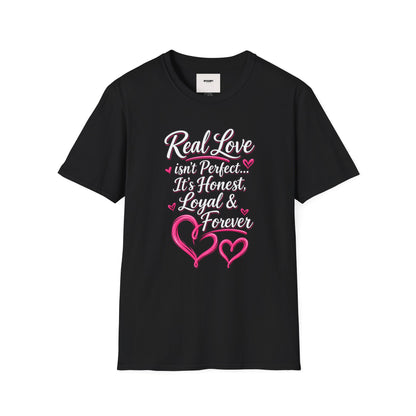 T-Shirt — "Real Love Isn't Perfect, It's Honest, Loyal & Forever" Romantic Heart Design