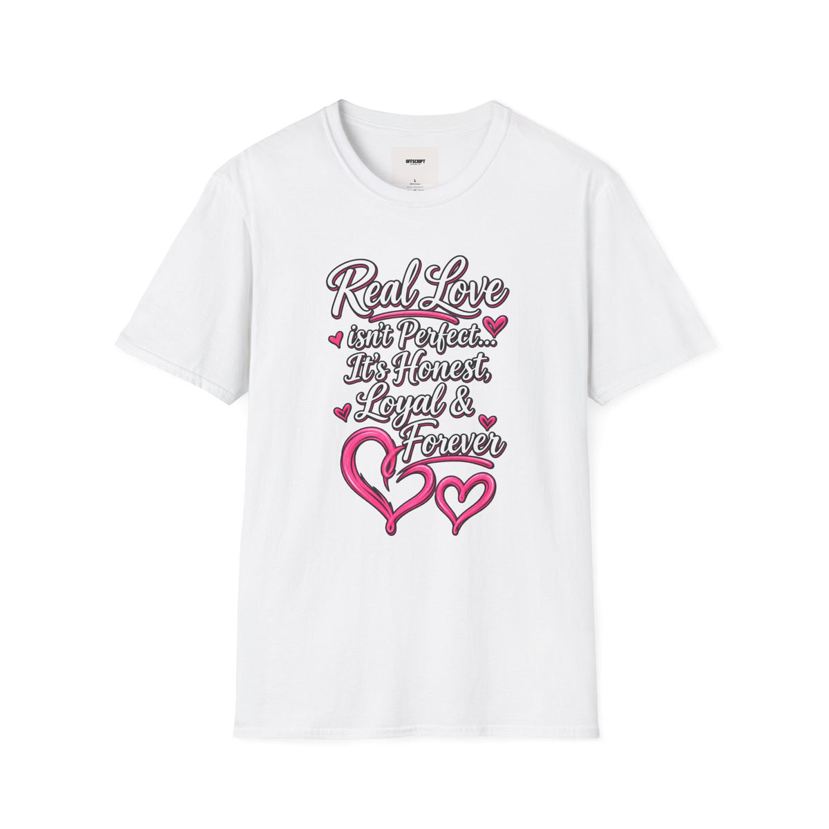 T-Shirt — "Real Love Isn't Perfect, It's Honest, Loyal & Forever" Romantic Heart Design