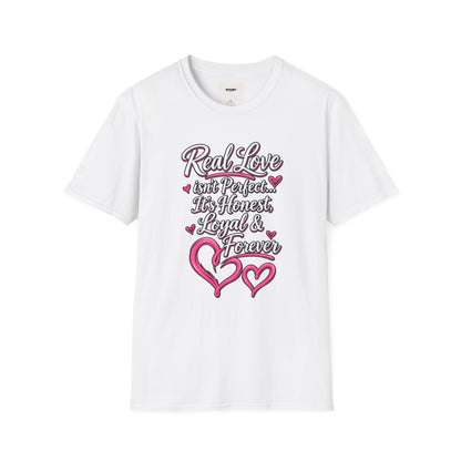 T-Shirt — "Real Love Isn't Perfect, It's Honest, Loyal & Forever" Romantic Heart Design