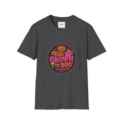 Too Grown to Boo Halloween T-Shirt — Funny Pumpkin & Ghost Graphic Tee