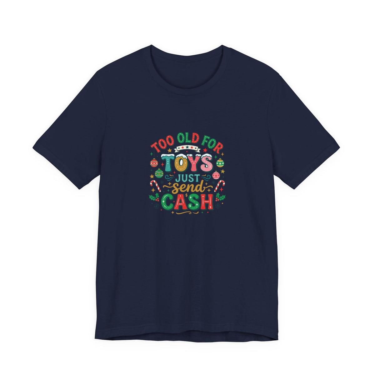 Too Old For Toys Just Send Cash T-Shirt — Funny Christmas Holiday Tee