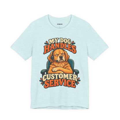 Dog Customer Service T-Shirt — "My Dog Handles Customer Service" Graphic Tee