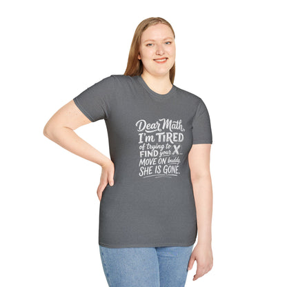Dear Math I'm Tired of Trying to Find Your X T-Shirt | Funny Math Quote