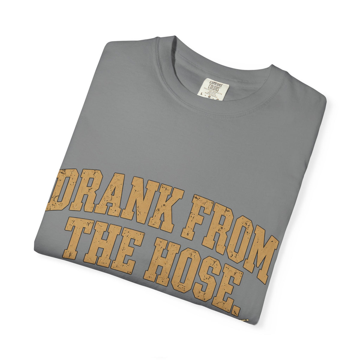 Drank From The Hose Still Here T-Shirt