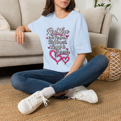 T-Shirt — "Real Love Isn't Perfect, It's Honest, Loyal & Forever" Romantic Heart Design