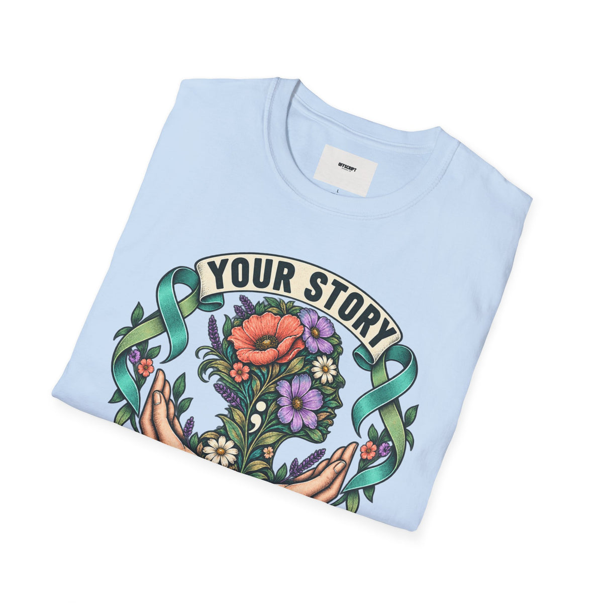 'Your Story Isn't Over' Floral T-Shirt — Inspirational Mental Health Tee