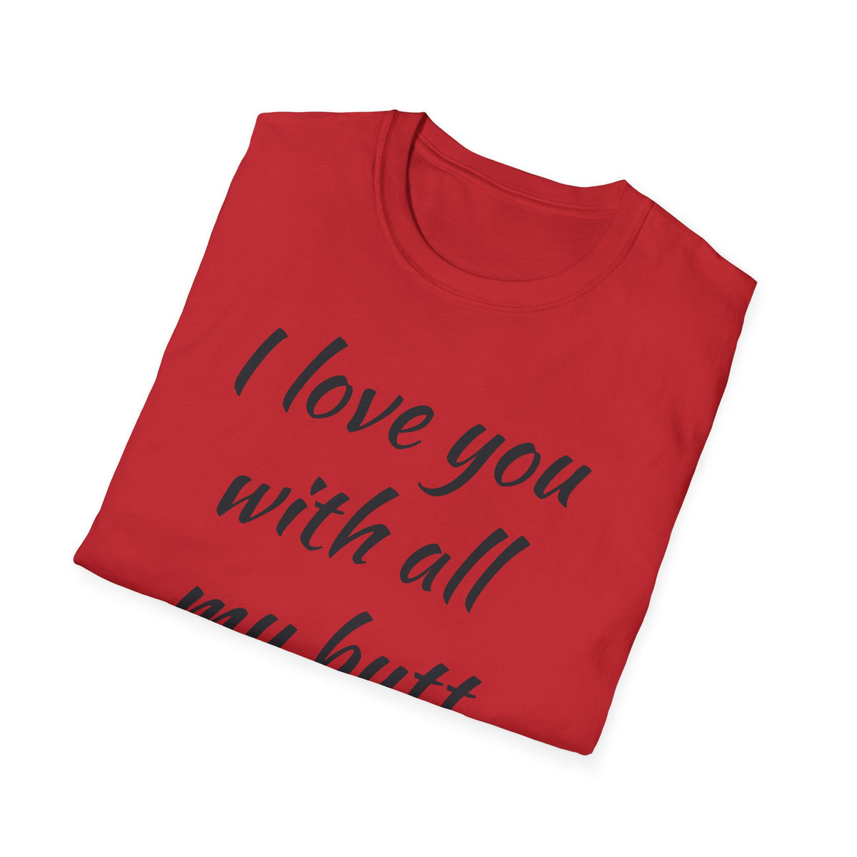 I Love You With All My Butt T-Shirt — Funny Romantic Valentine Tee