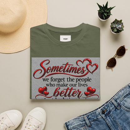 T-Shirt — "Sometimes we forget the people who make our lives better" Appreciation Tee