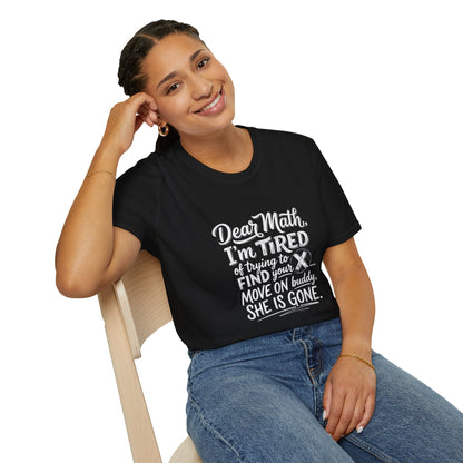 Dear Math I'm Tired of Trying to Find Your X T-Shirt | Funny Math Quote