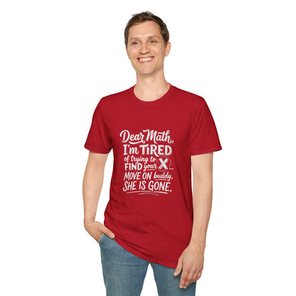 Dear Math I'm Tired of Trying to Find Your X T-Shirt | Funny Math Quote