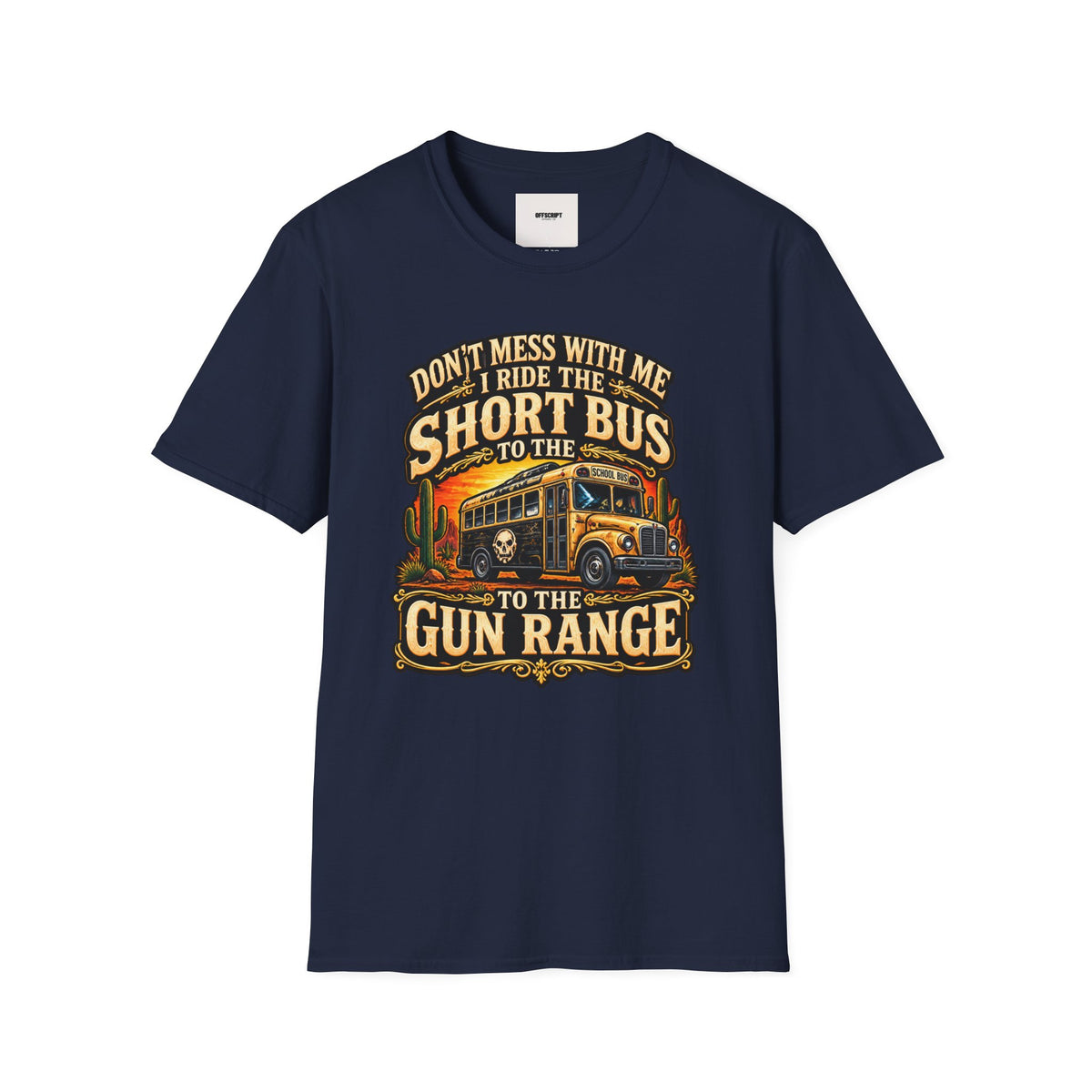Short Bus Graphic T-Shirt — “Don’t Mess With Me I Ride The Short Bus to the Gun Range”
