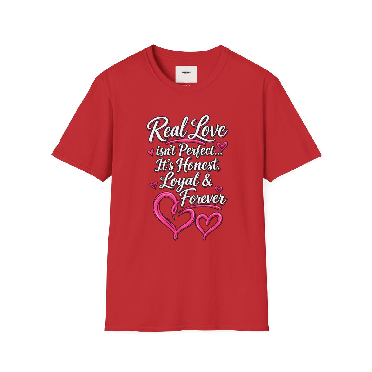 T-Shirt — "Real Love Isn't Perfect, It's Honest, Loyal & Forever" Romantic Heart Design