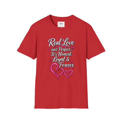 T-Shirt — "Real Love Isn't Perfect, It's Honest, Loyal & Forever" Romantic Heart Design