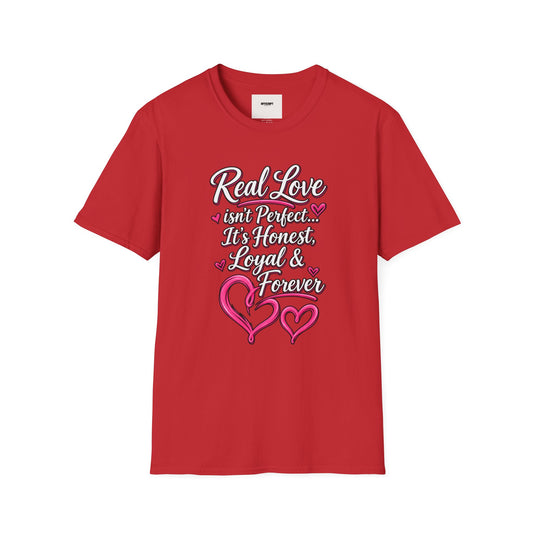 T-Shirt — "Real Love Isn't Perfect, It's Honest, Loyal & Forever" Romantic Heart Design