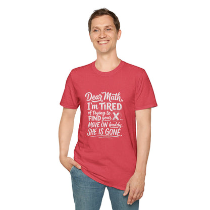 Dear Math I'm Tired of Trying to Find Your X T-Shirt | Funny Math Quote