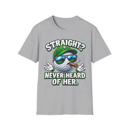Golf Ball Graphic T-Shirt — "Straight? Never Heard of Her." Funny Golf Shirt
