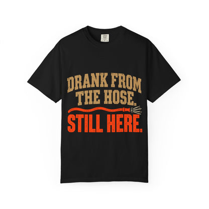 Drank From The Hose Still Here T-Shirt