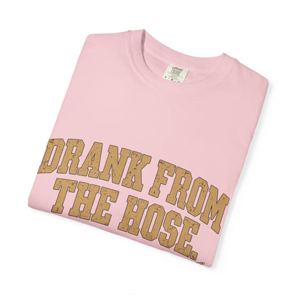 Drank From The Hose Still Here T-Shirt