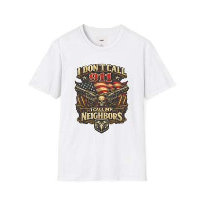 I Don't Call 911 I Call My Neighbors Graphic T-Shirt