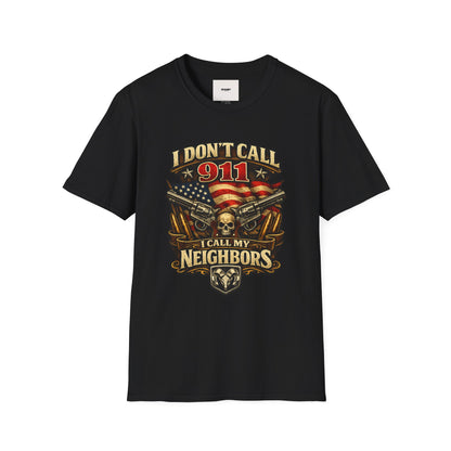I Don't Call 911 I Call My Neighbors Graphic T-Shirt
