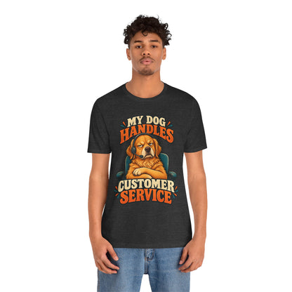 Dog Customer Service T-Shirt — "My Dog Handles Customer Service" Graphic Tee
