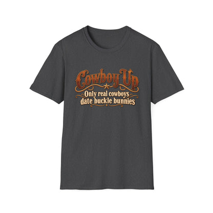 Cowboy Up T-Shirt — “Only real cowboys date buckle bunnies” Western Graphic Tee