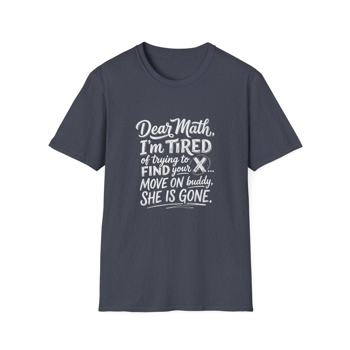 Dear Math I'm Tired of Trying to Find Your X T-Shirt | Funny Math Quote