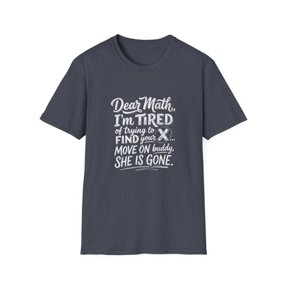 Dear Math I'm Tired of Trying to Find Your X T-Shirt | Funny Math Quote