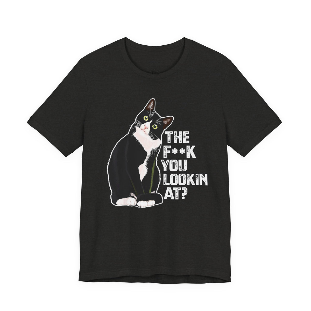 Tuxedo Cat Tee — "The F*ck You Lookin' At?" Graphic Shirt