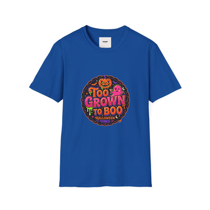 Too Grown to Boo Halloween T-Shirt — Funny Pumpkin & Ghost Graphic Tee