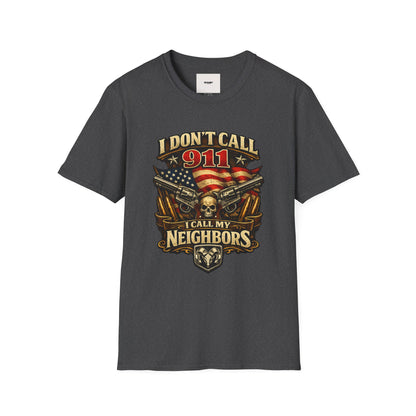 I Don't Call 911 I Call My Neighbors Graphic T-Shirt