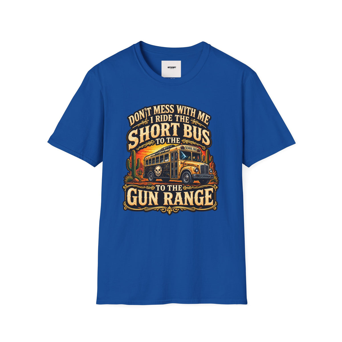 Short Bus Graphic T-Shirt — “Don’t Mess With Me I Ride The Short Bus to the Gun Range”