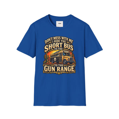 Short Bus Graphic T-Shirt — “Don’t Mess With Me I Ride The Short Bus to the Gun Range”