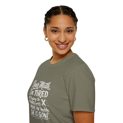 Dear Math I'm Tired of Trying to Find Your X T-Shirt | Funny Math Quote