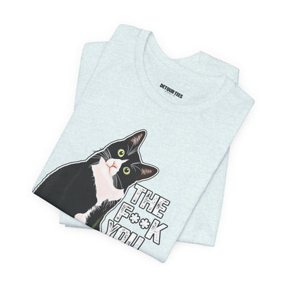 Tuxedo Cat Tee — "The F*ck You Lookin' At?" Graphic Shirt