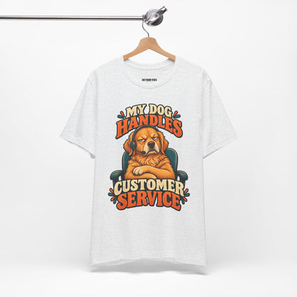 Dog Customer Service T-Shirt — "My Dog Handles Customer Service" Graphic Tee