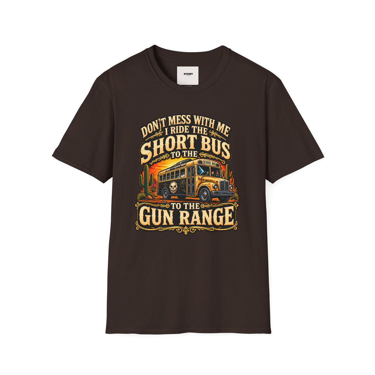 Short Bus Graphic T-Shirt — “Don’t Mess With Me I Ride The Short Bus to the Gun Range”