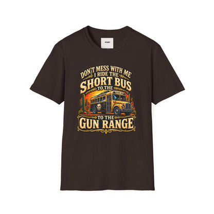 Short Bus Graphic T-Shirt — “Don’t Mess With Me I Ride The Short Bus to the Gun Range”
