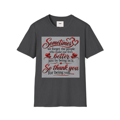 T-Shirt — "Sometimes we forget the people who make our lives better" Appreciation Tee