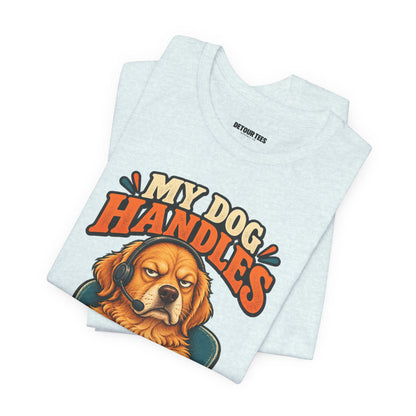 Dog Customer Service T-Shirt — "My Dog Handles Customer Service" Graphic Tee