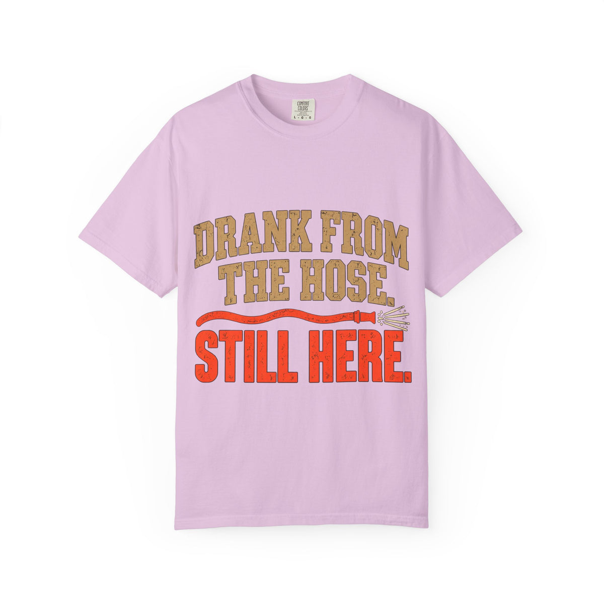 Drank From The Hose Still Here T-Shirt