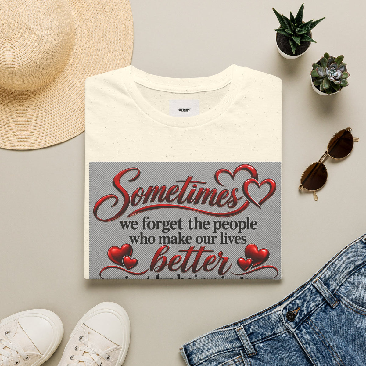 T-Shirt — "Sometimes we forget the people who make our lives better" Appreciation Tee