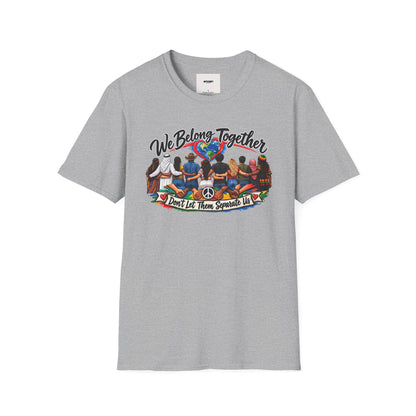 We Belong Together T-Shirt — Unity Design “Don't Let Them Separate Us”