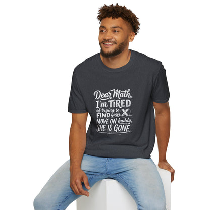 Dear Math I'm Tired of Trying to Find Your X T-Shirt | Funny Math Quote
