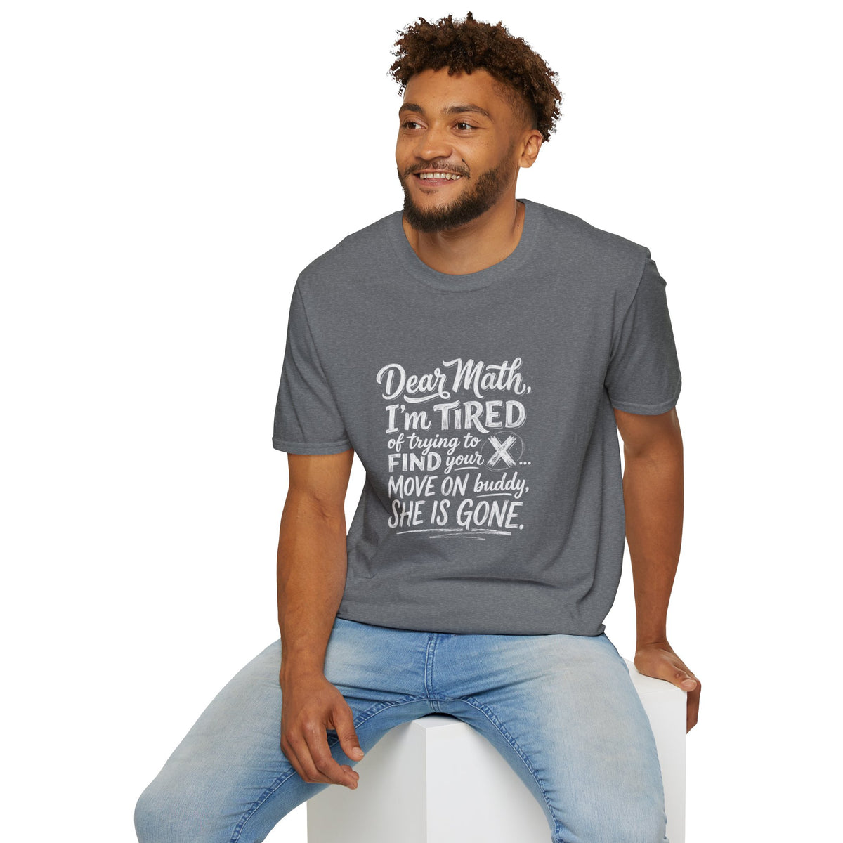 Dear Math I'm Tired of Trying to Find Your X T-Shirt | Funny Math Quote